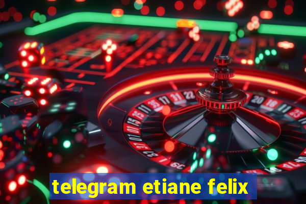 telegram etiane felix